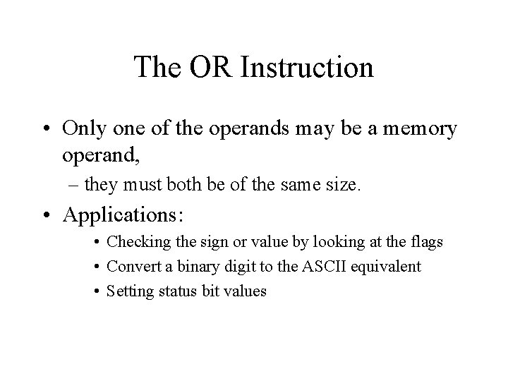 The OR Instruction • Only one of the operands may be a memory operand,