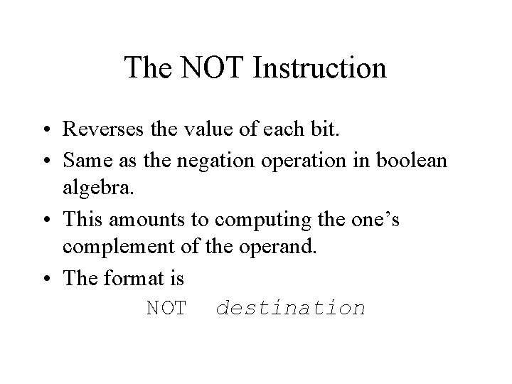 The NOT Instruction • Reverses the value of each bit. • Same as the