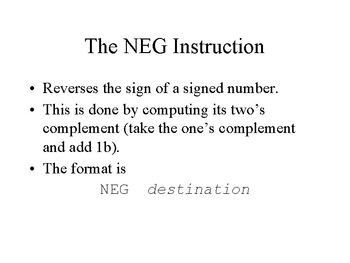 The NEG Instruction • Reverses the sign of a signed number. • This is