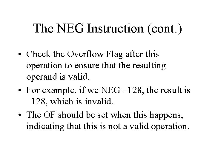 The NEG Instruction (cont. ) • Check the Overflow Flag after this operation to