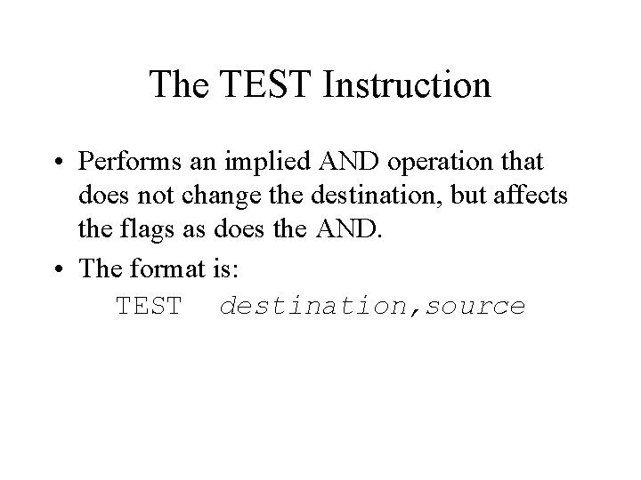 The TEST Instruction • Performs an implied AND operation that does not change the