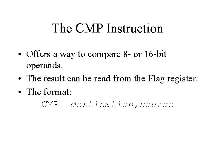 The CMP Instruction • Offers a way to compare 8 - or 16 -bit