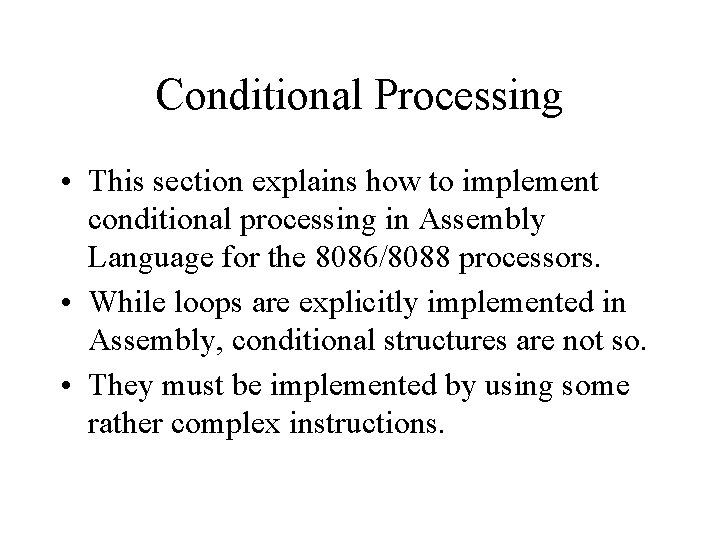 Conditional Processing • This section explains how to implement conditional processing in Assembly Language