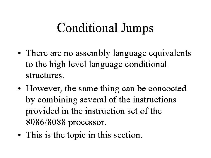 Conditional Jumps • There are no assembly language equivalents to the high level language