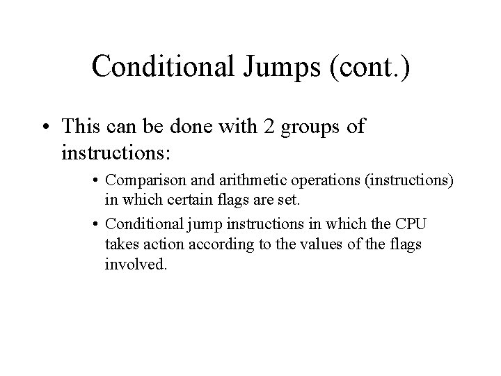 Conditional Jumps (cont. ) • This can be done with 2 groups of instructions: