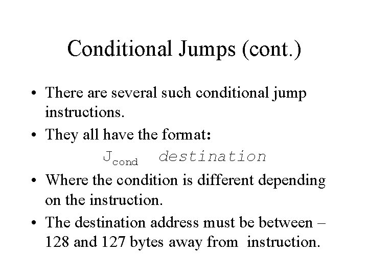 Conditional Jumps (cont. ) • There are several such conditional jump instructions. • They