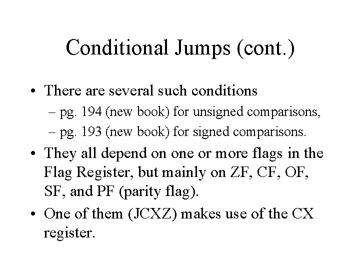 Conditional Jumps (cont. ) • There are several such conditions – pg. 194 (new