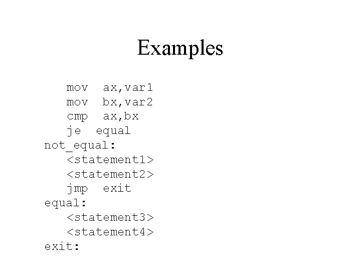 Examples mov ax, var 1 mov bx, var 2 cmp ax, bx je equal