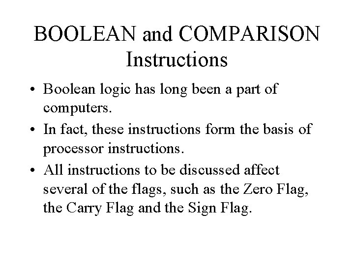 BOOLEAN and COMPARISON Instructions • Boolean logic has long been a part of computers.