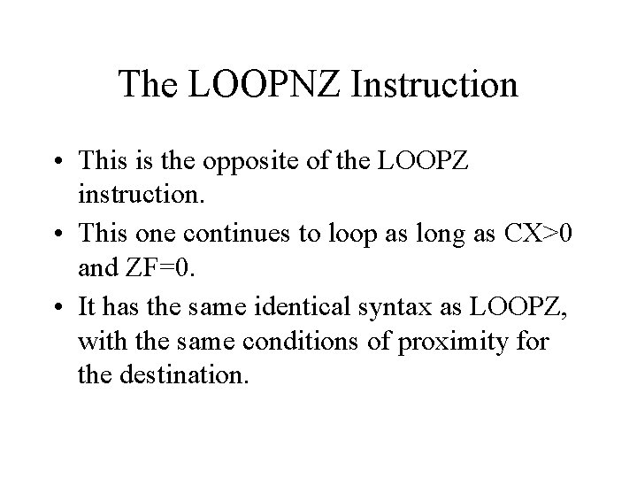 The LOOPNZ Instruction • This is the opposite of the LOOPZ instruction. • This