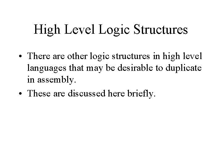 High Level Logic Structures • There are other logic structures in high level languages