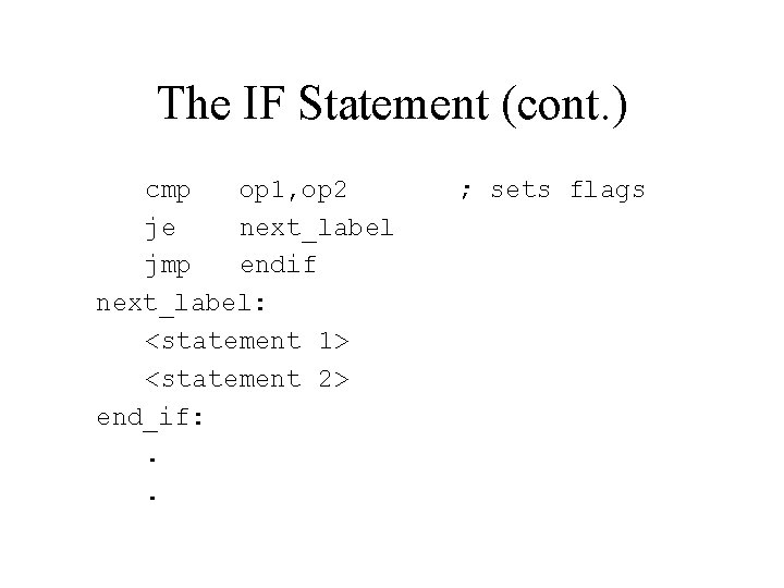 The IF Statement (cont. ) cmp op 1, op 2 je next_label jmp endif