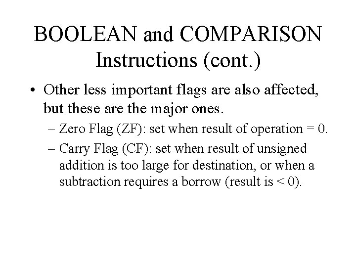 BOOLEAN and COMPARISON Instructions (cont. ) • Other less important flags are also affected,