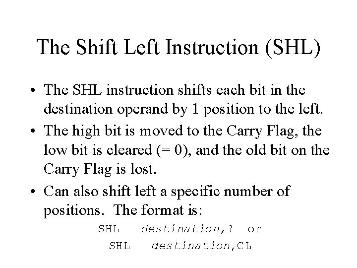 The Shift Left Instruction (SHL) • The SHL instruction shifts each bit in the