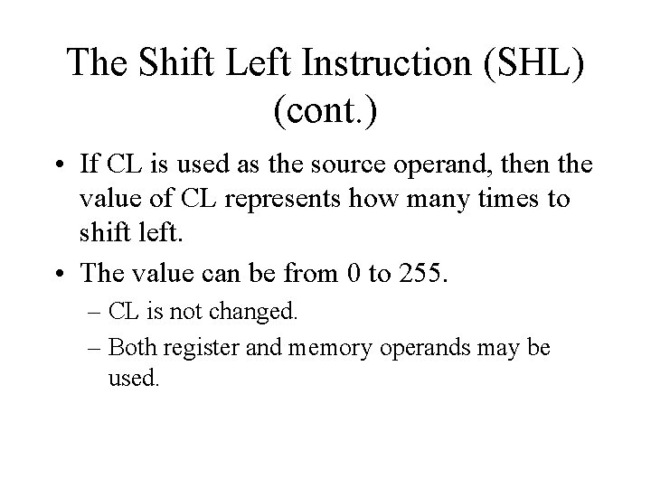 The Shift Left Instruction (SHL) (cont. ) • If CL is used as the