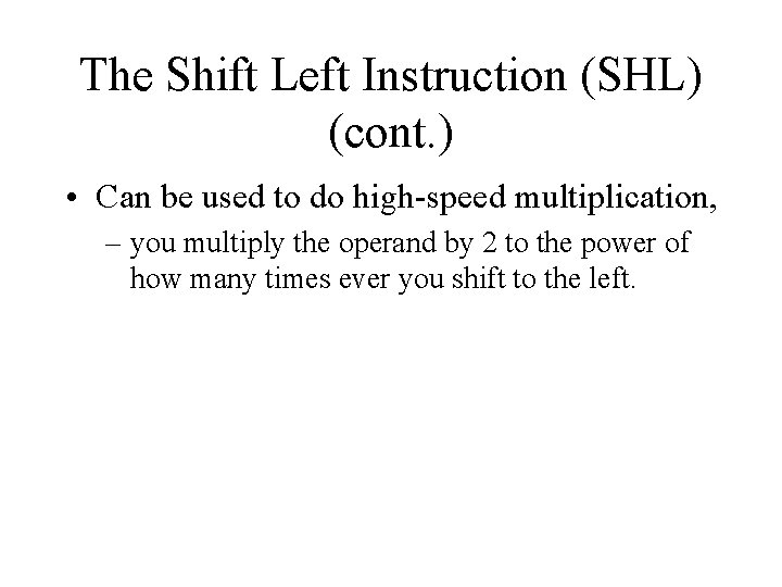 The Shift Left Instruction (SHL) (cont. ) • Can be used to do high-speed