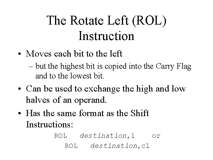 The Rotate Left (ROL) Instruction • Moves each bit to the left – but