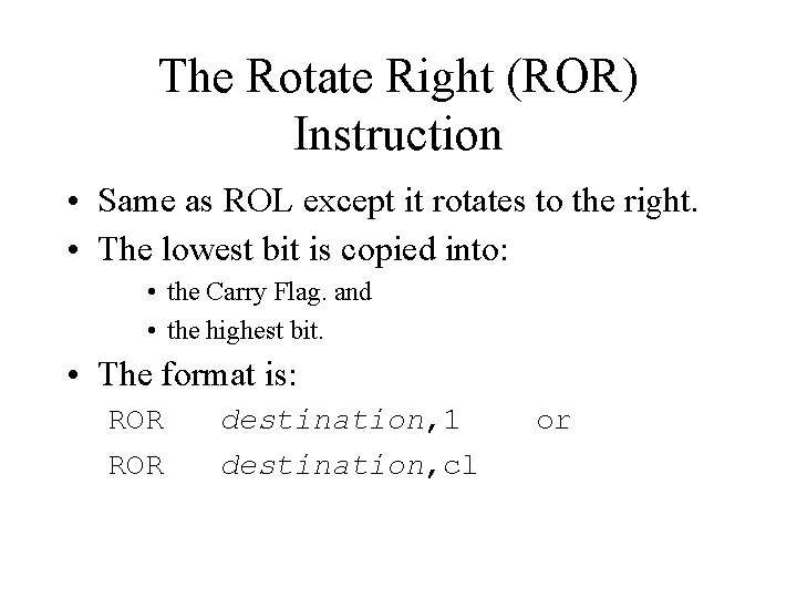 The Rotate Right (ROR) Instruction • Same as ROL except it rotates to the