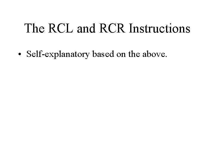 The RCL and RCR Instructions • Self-explanatory based on the above. 