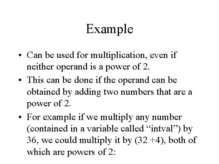 Example • Can be used for multiplication, even if neither operand is a power
