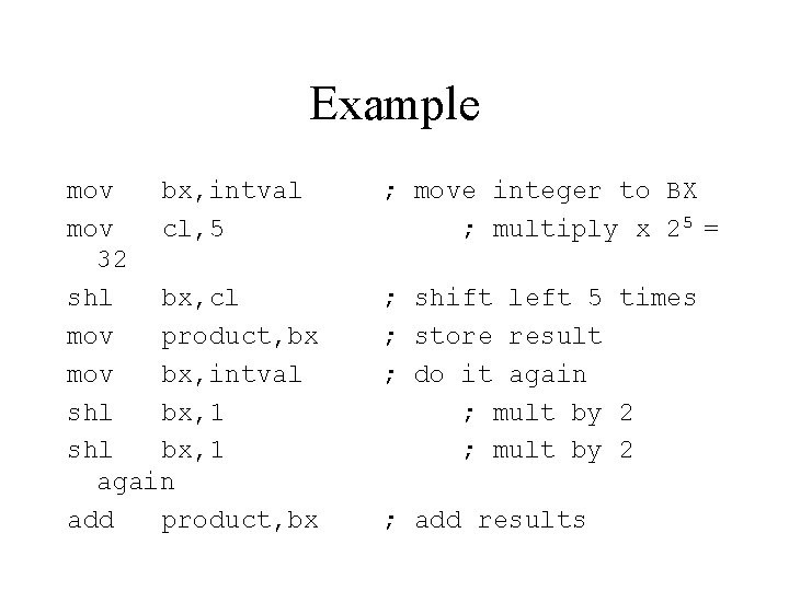 Example mov bx, intval mov cl, 5 32 shl bx, cl mov product, bx