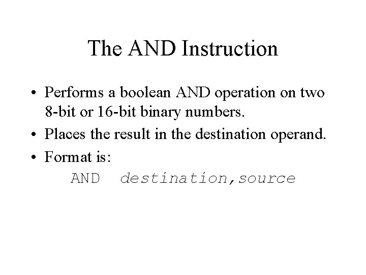 The AND Instruction • Performs a boolean AND operation on two 8 -bit or