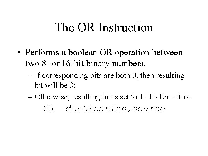 The OR Instruction • Performs a boolean OR operation between two 8 - or