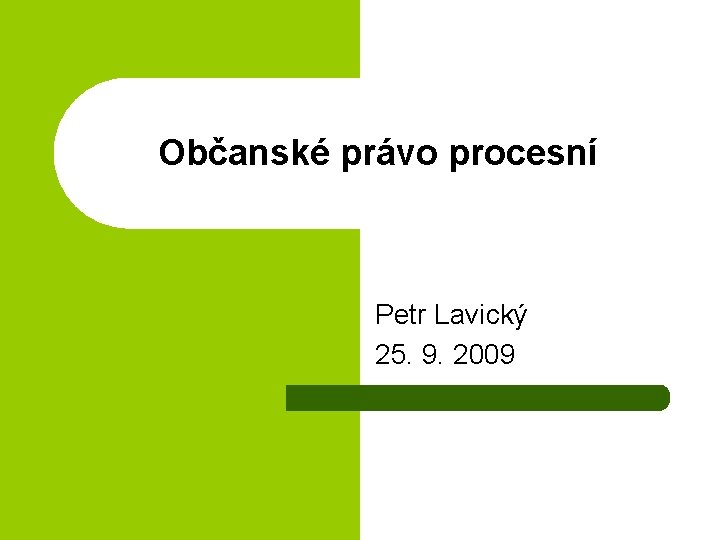 Občanské právo procesní Petr Lavický 25. 9. 2009 