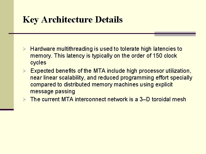 Key Architecture Details Ø Hardware multithreading is used to tolerate high latencies to memory.