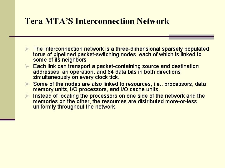 Tera MTA’S Interconnection Network Ø The interconnection network is a three-dimensional sparsely populated torus