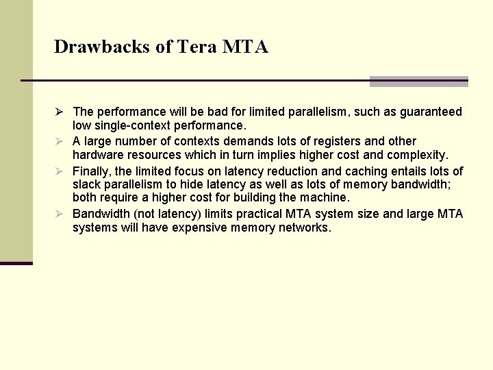 Drawbacks of Tera MTA Ø The performance will be bad for limited parallelism, such