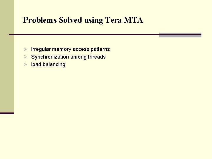 Problems Solved using Tera MTA Ø irregular memory access patterns Ø Synchronization among threads