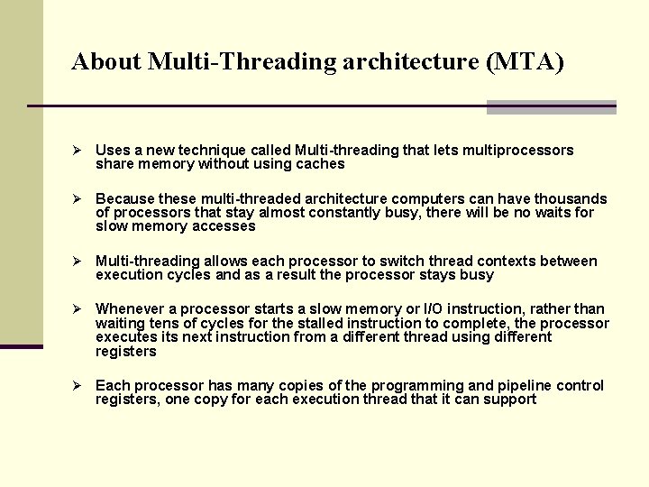 About Multi-Threading architecture (MTA) Ø Uses a new technique called Multi-threading that lets multiprocessors