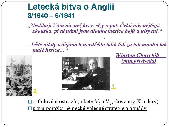 Letecká bitva o Anglii 8/1940 – 5/1941 „Neslibuji Vám nic než krev, slzy a