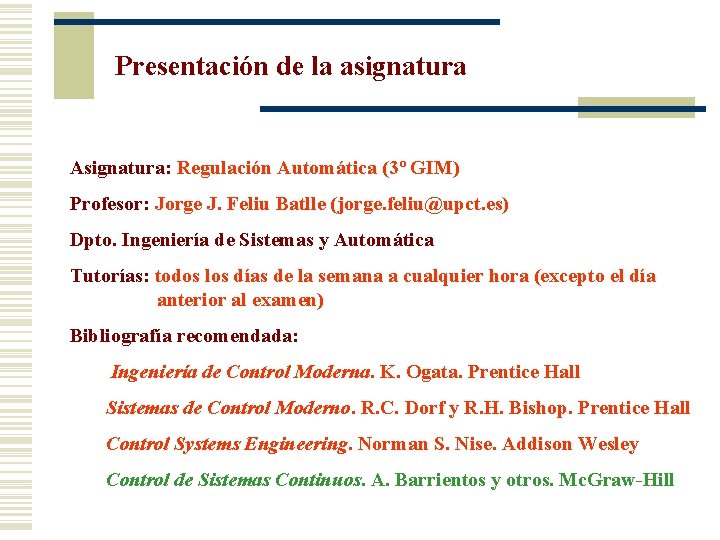 Presentación de la asignatura Asignatura: Regulación Automática (3º GIM) Profesor: Jorge J. Feliu Batlle