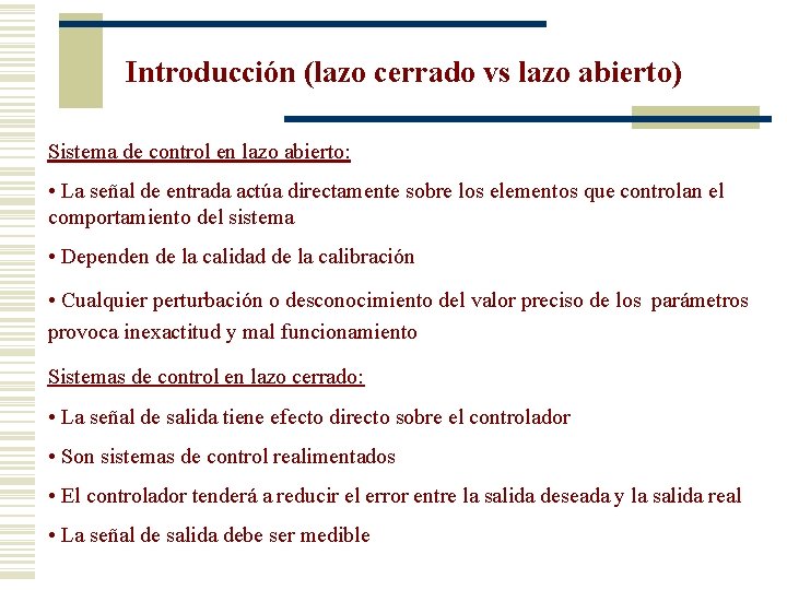 Introducción (lazo cerrado vs lazo abierto) Sistema de control en lazo abierto: • La