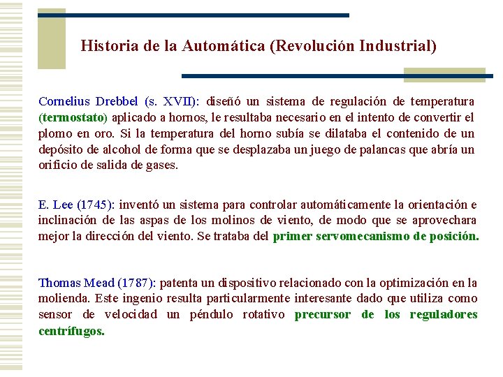 Historia de la Automática (Revolución Industrial) Cornelius Drebbel (s. XVII): diseñó un sistema de