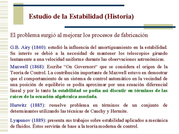 Estudio de la Estabilidad (Historia) El problema surgió al mejorar los procesos de fabricación