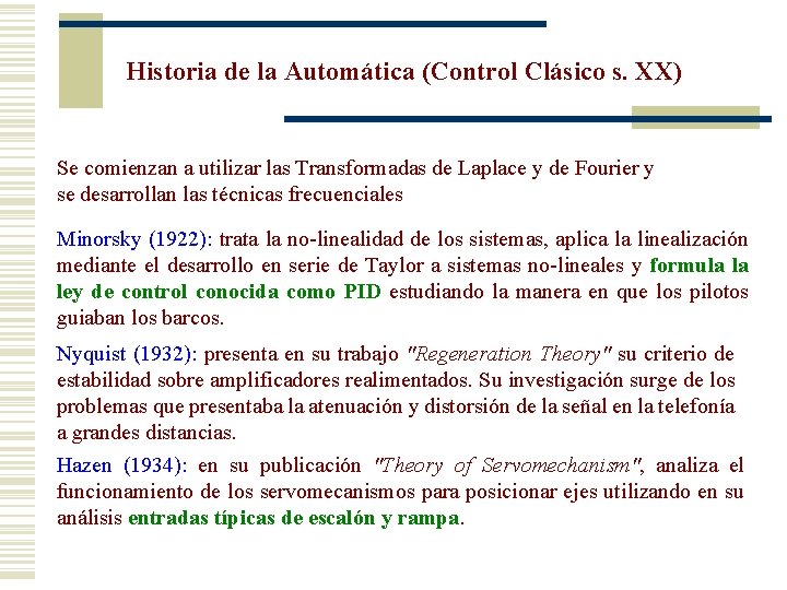 Historia de la Automática (Control Clásico s. XX) Se comienzan a utilizar las Transformadas