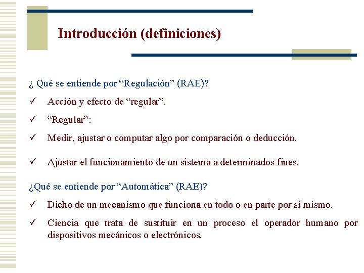 Introducción (definiciones) ¿ Qué se entiende por “Regulación” (RAE)? ü Acción y efecto de