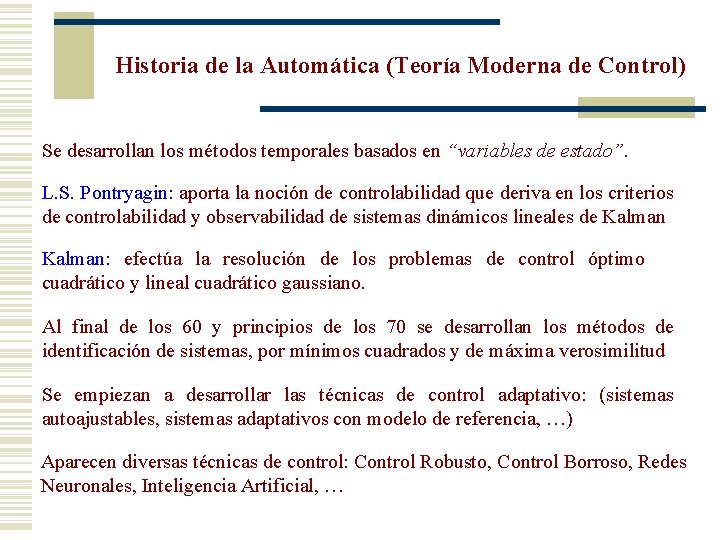 Historia de la Automática (Teoría Moderna de Control) Se desarrollan los métodos temporales basados