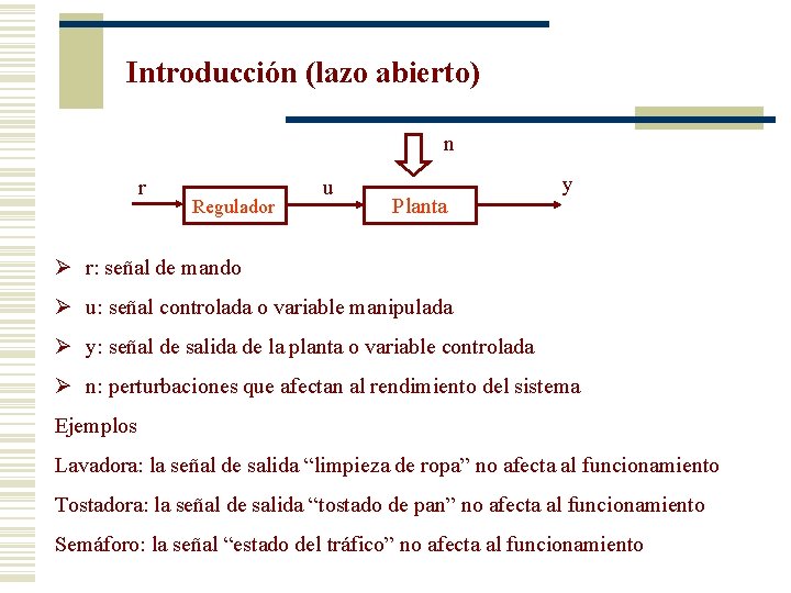 Introducción (lazo abierto) n r Regulador u Planta y Ø r: señal de mando
