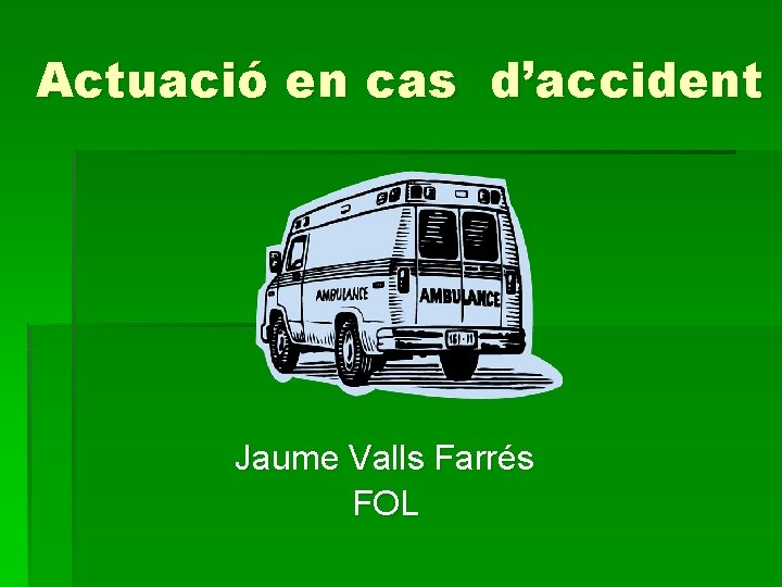 Actuació en cas d’accident Jaume Valls Farrés FOL 