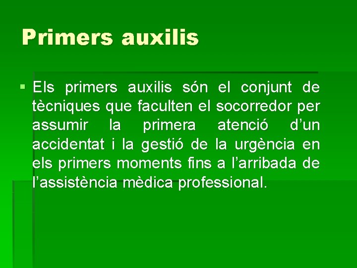 Primers auxilis § Els primers auxilis són el conjunt de tècniques que faculten el