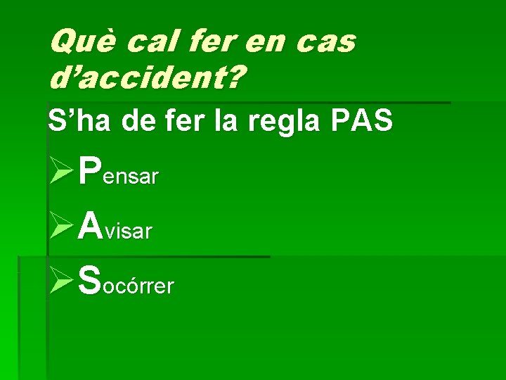 Què cal fer en cas d’accident? S’ha de fer la regla PAS ØPensar ØAvisar