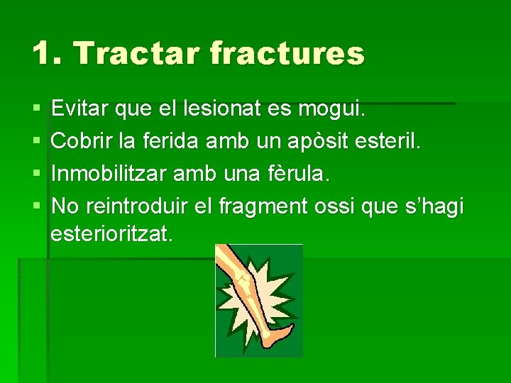 1. Tractar fractures § § Evitar que el lesionat es mogui. Cobrir la ferida