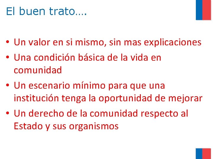 El buen trato…. • Un valor en si mismo, sin mas explicaciones • Una