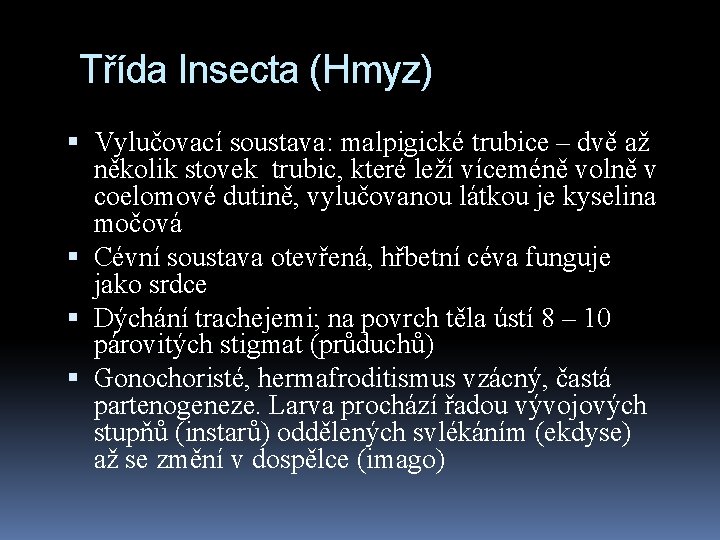 Třída Insecta (Hmyz) Vylučovací soustava: malpigické trubice – dvě až několik stovek trubic, které