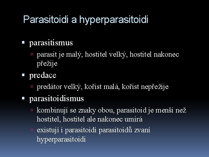 Parasitoidi a hyperparasitoidi parasitismus parasit je malý, hostitel velký, hostitel nakonec přežije predace predátor