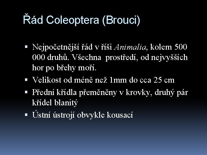 Řád Coleoptera (Brouci) Nejpočetnější řád v říši Animalia, kolem 500 000 druhů. Všechna prostředí,